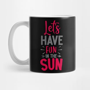 Lets have fun in the Sun Mug